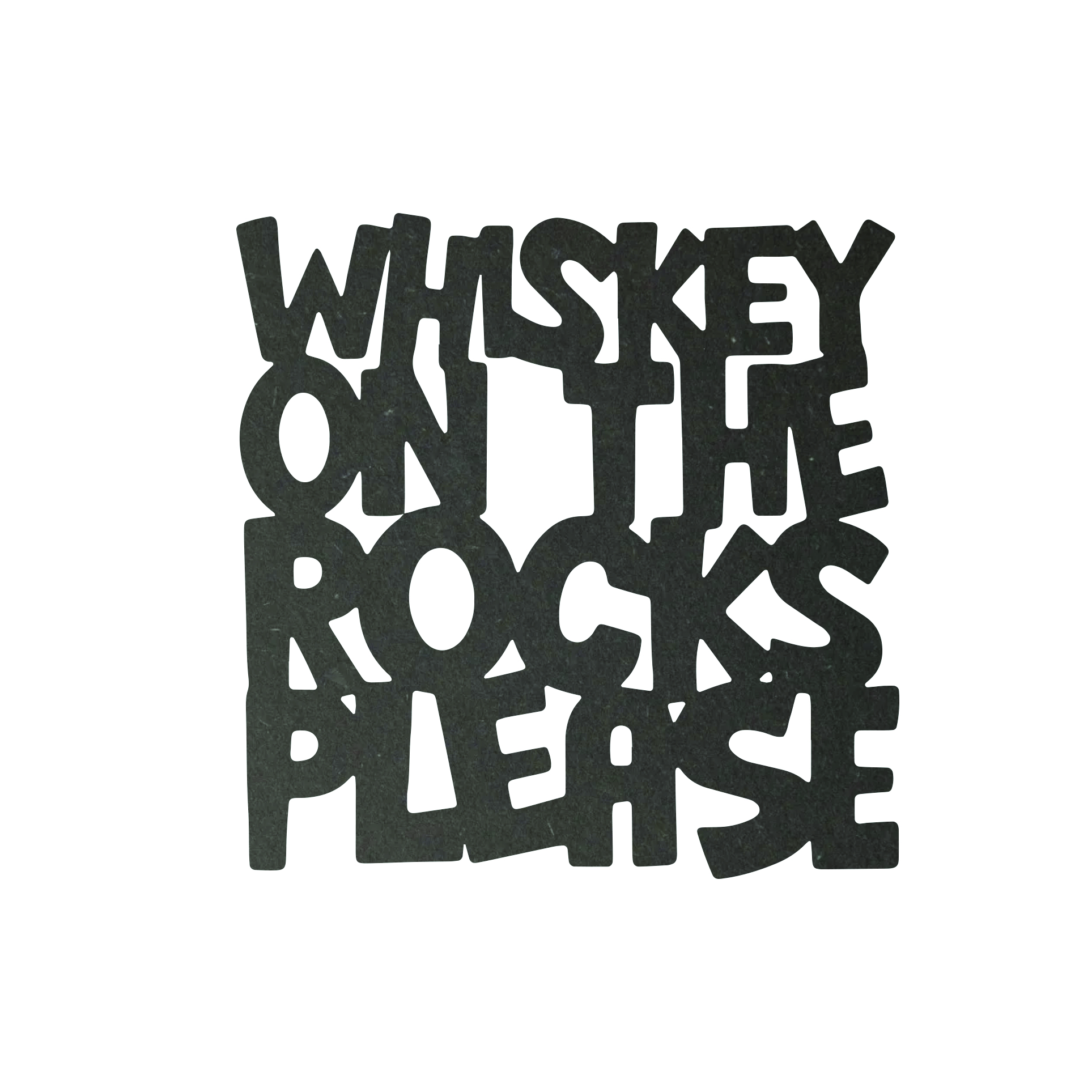 Tekst onderzetter Whiskey on the rocks please